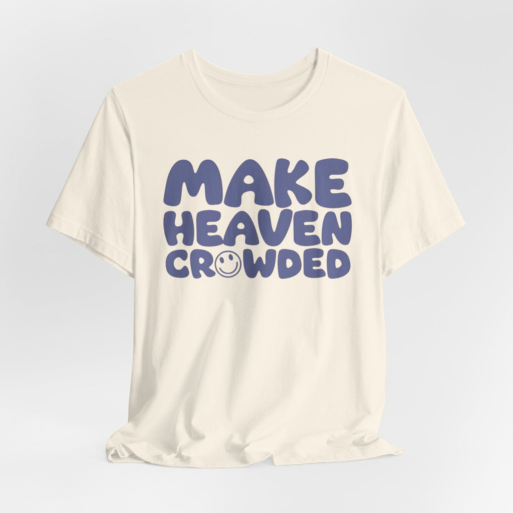 Make Heaven Crowded T-Shirt — Retro Smile Faith Tee