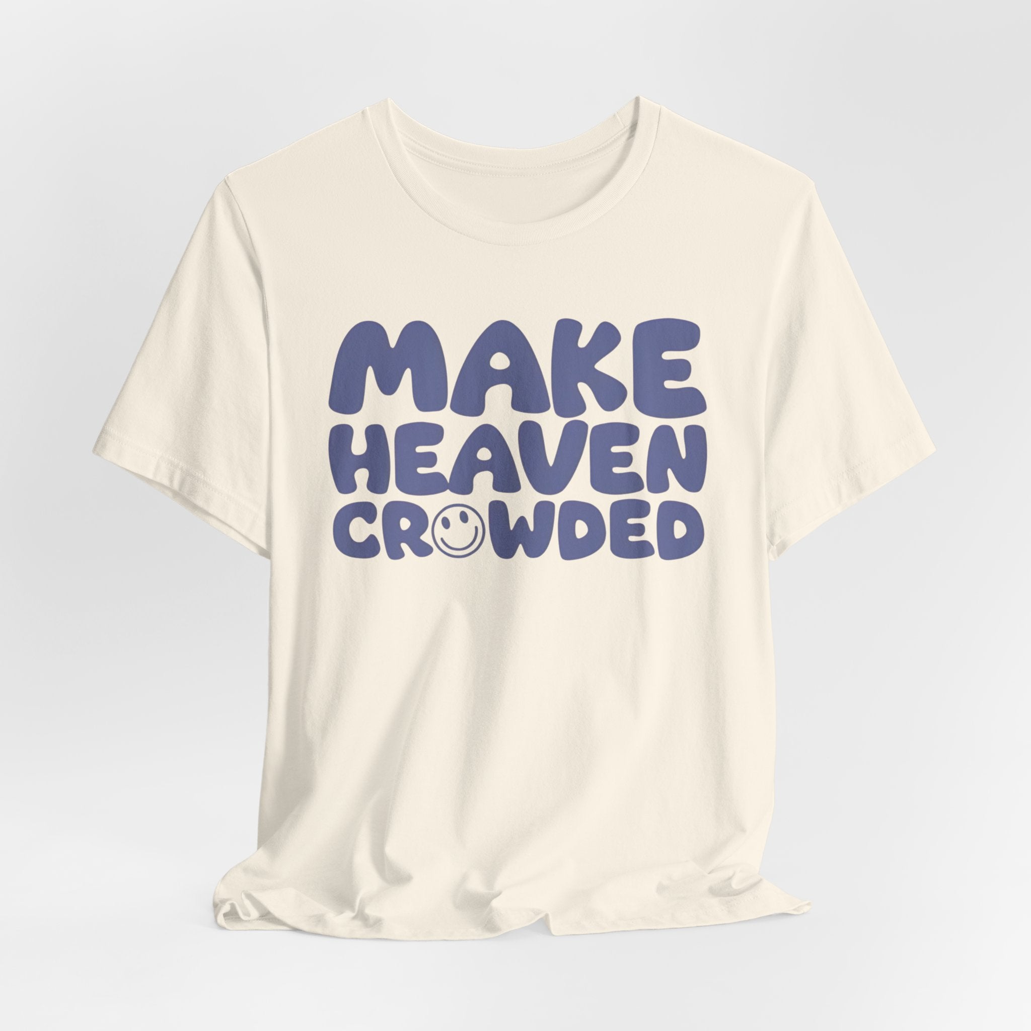Make Heaven Crowded T-Shirt — Retro Smile Faith Tee