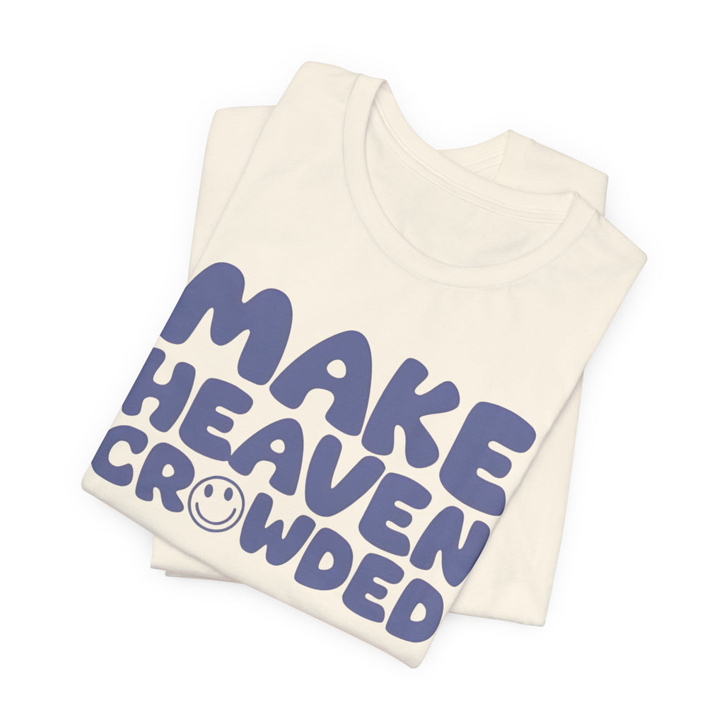 Make Heaven Crowded T-Shirt — Retro Smile Faith Tee